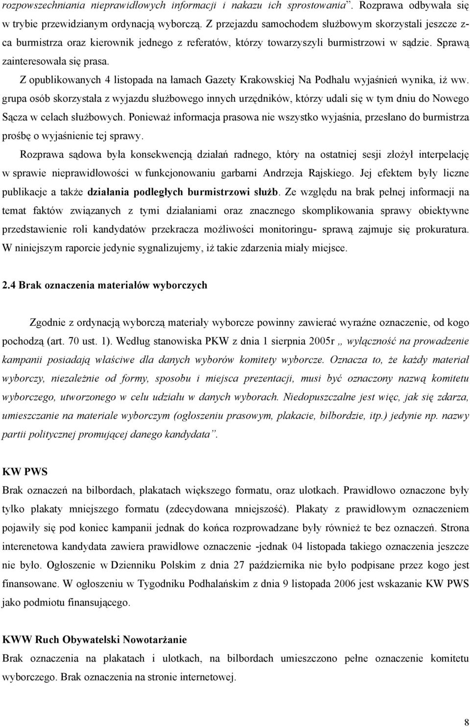 Z opublikowanych 4 listopada na łamach Gazety Krakowskiej Na Podhalu wyjaśnień wynika, iż ww.