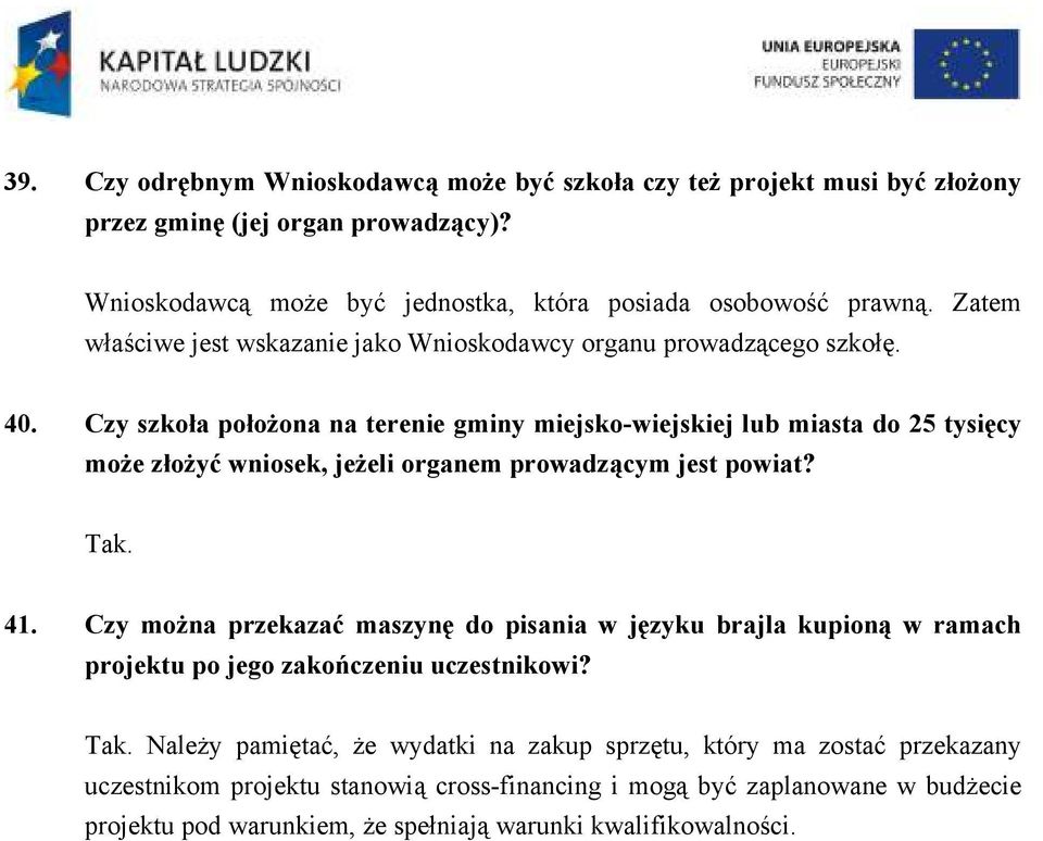 Czy szkoła położona na terenie gminy miejsko-wiejskiej lub miasta do 25 tysięcy może złożyć wniosek, jeżeli organem prowadzącym jest powiat? Tak. 41.