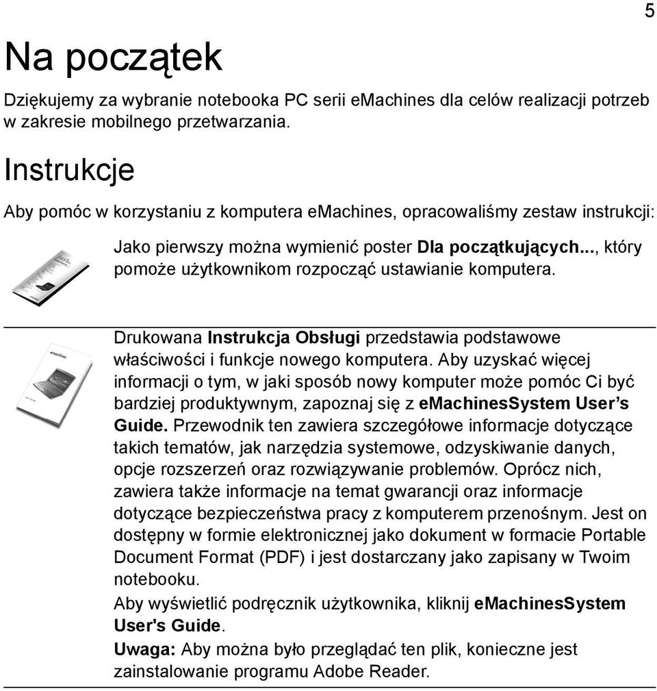 .., który pomoże użytkownikom rozpocząć ustawianie komputera. 5 Drukowana Instrukcja Obsługi przedstawia podstawowe właściwości i funkcje nowego komputera.