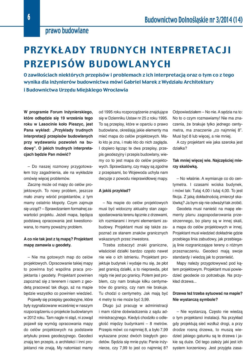 w Lasocinie koło Pieszyc, jest Pana wykład: Przykłady trudnych interpretacji przepisów budowlanych przy wydawaniu pozwoleń na budowę. O jakich trudnych interpretacjach będzie Pan mówić?