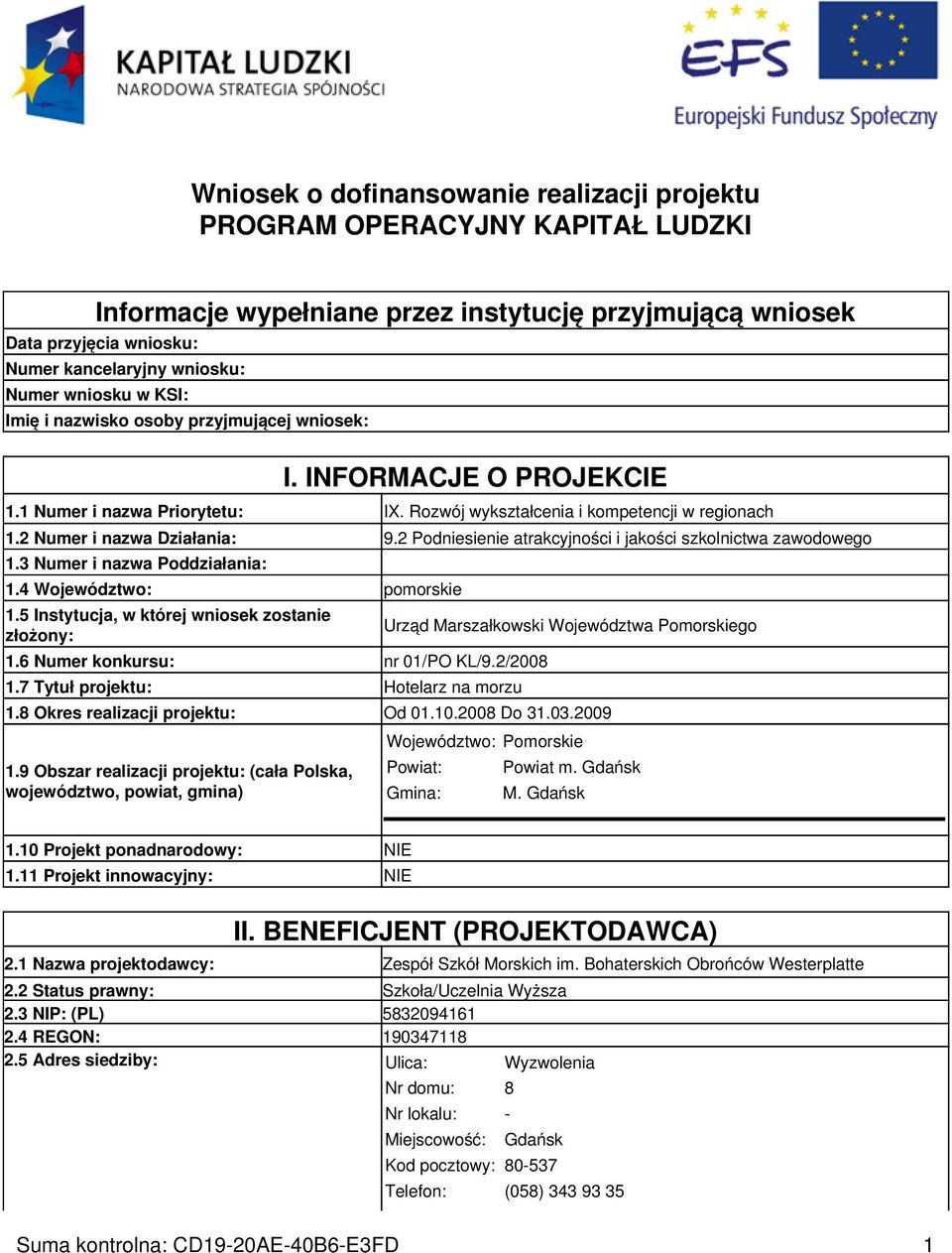 2 Podniesienie atrakcyjności i jakości szkolnictwa zawodowego 1.3 Numer i nazwa Poddziałania: 1.4 Województwo: pomorskie 1.5 Instytucja, w której wniosek zostanie złożony: 1.