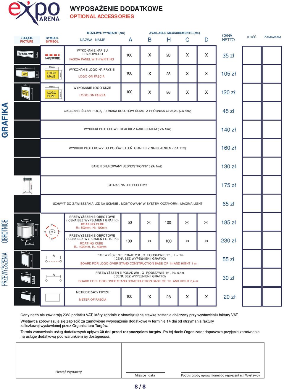 2) 5 zł 10 zł WYRUKI PLOTEROWY O POŚWIETLEŃ GRFIKI Z NKLEJENIEM ( Z 2) 160 zł NER RUKOWNY JENOSTRONNY ( Z 2) 1 STOJK N L RUOMY UWYT O ZWIESZNI L N ŚINIE, MONTOWNY W SYSTEM OTNORM I MXIM LIGT 175 zł