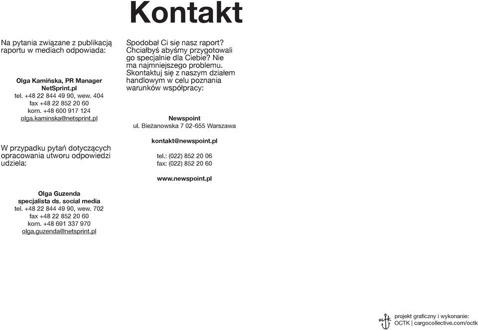 Nie ma najmniejszego problemu. Skontaktuj się z naszym działem handlowym w celu poznania warunków współpracy: Newspoint ul. Bieżanowska 7 02-655 Warszawa kontakt@newspoint.pl tel.