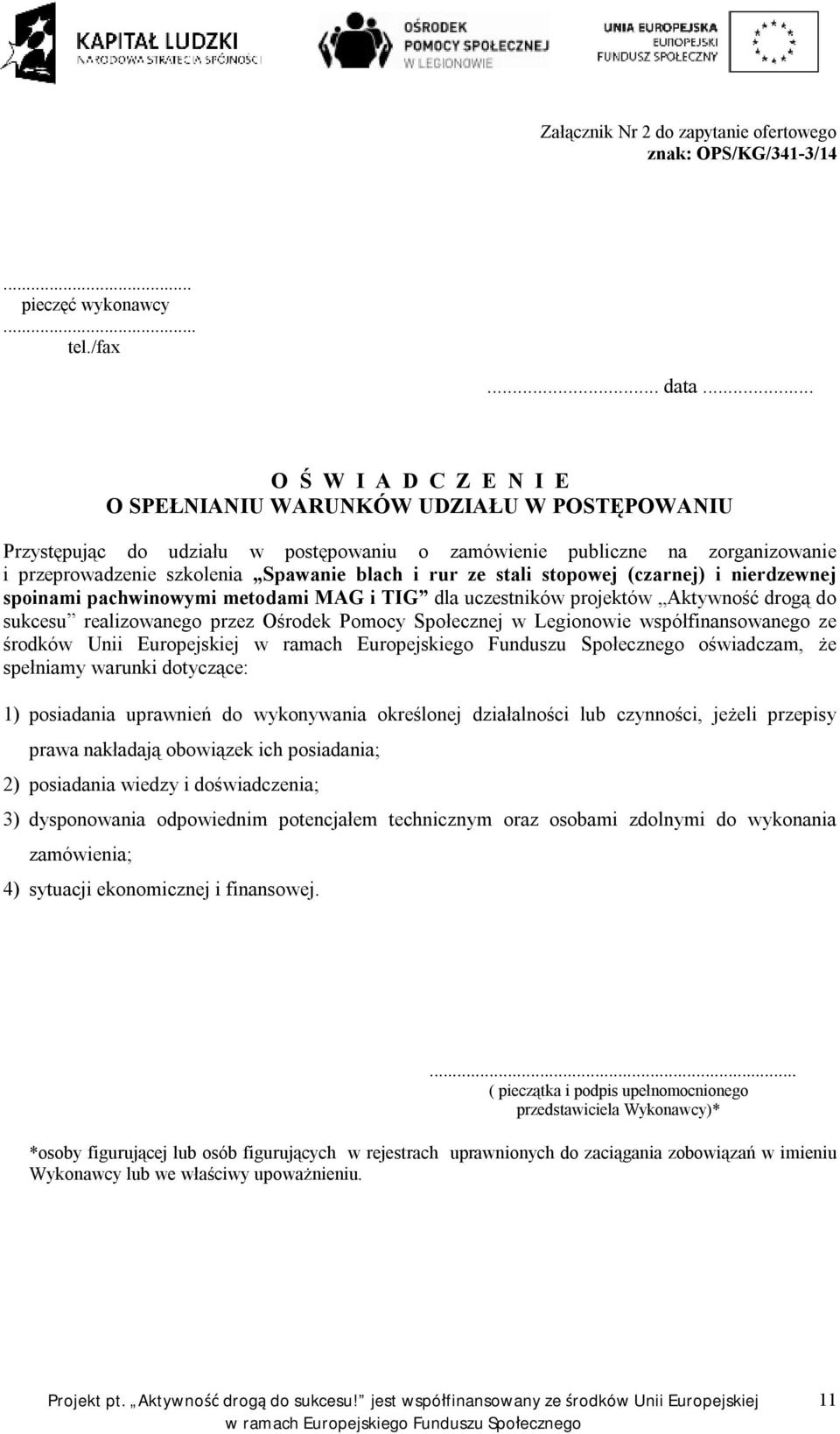 rur ze stali stopowej (czarnej) i nierdzewnej spoinami pachwinowymi metodami MAG i TIG dla uczestników projektów Aktywność drogą do sukcesu realizowanego przez Ośrodek Pomocy Społecznej w Legionowie