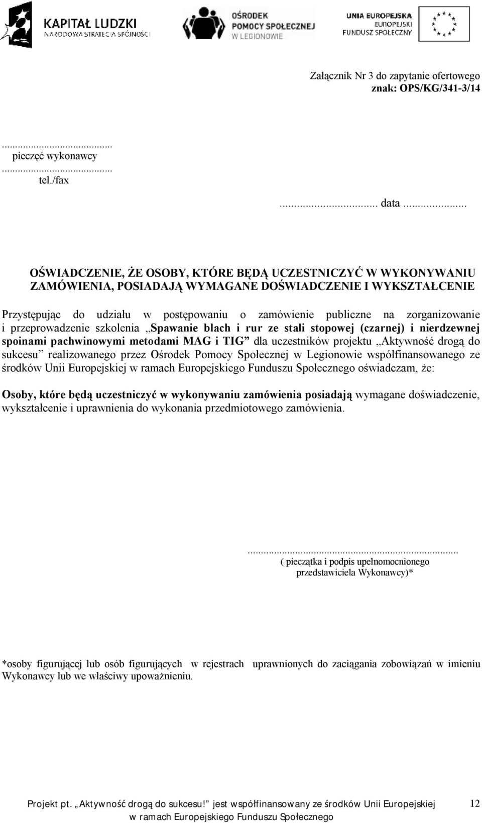 zorganizowanie i przeprowadzenie szkolenia Spawanie blach i rur ze stali stopowej (czarnej) i nierdzewnej spoinami pachwinowymi metodami MAG i TIG dla uczestników projektu Aktywność drogą do sukcesu