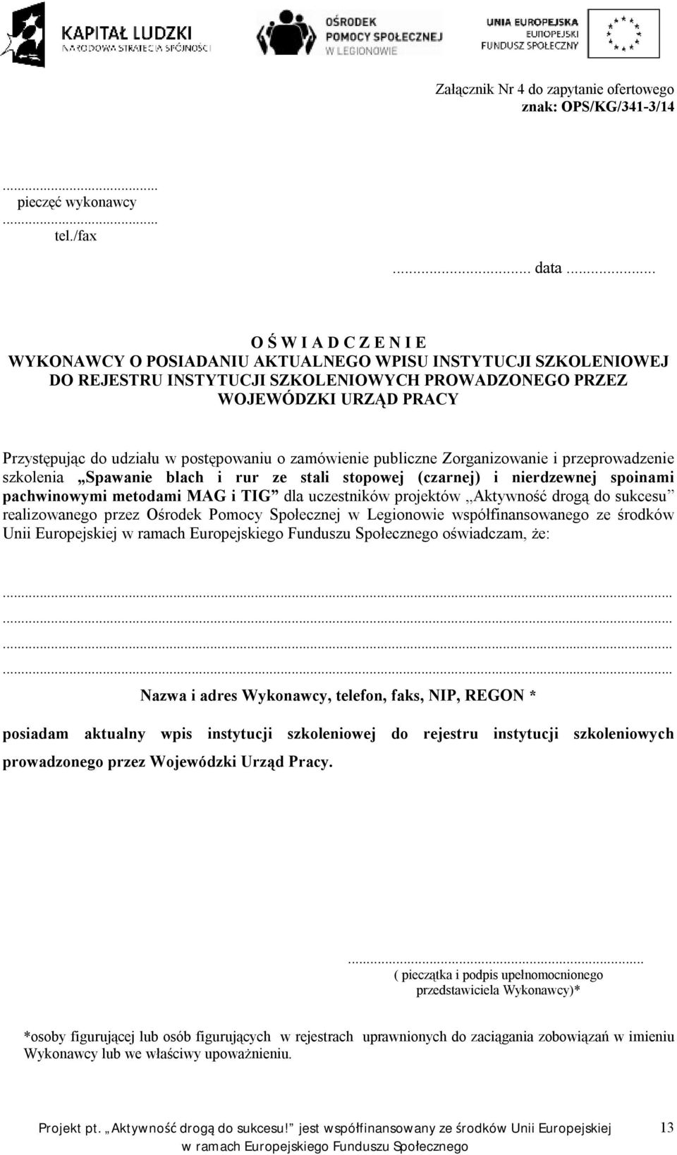 postępowaniu o zamówienie publiczne Zorganizowanie i przeprowadzenie szkolenia Spawanie blach i rur ze stali stopowej (czarnej) i nierdzewnej spoinami pachwinowymi metodami MAG i TIG dla uczestników