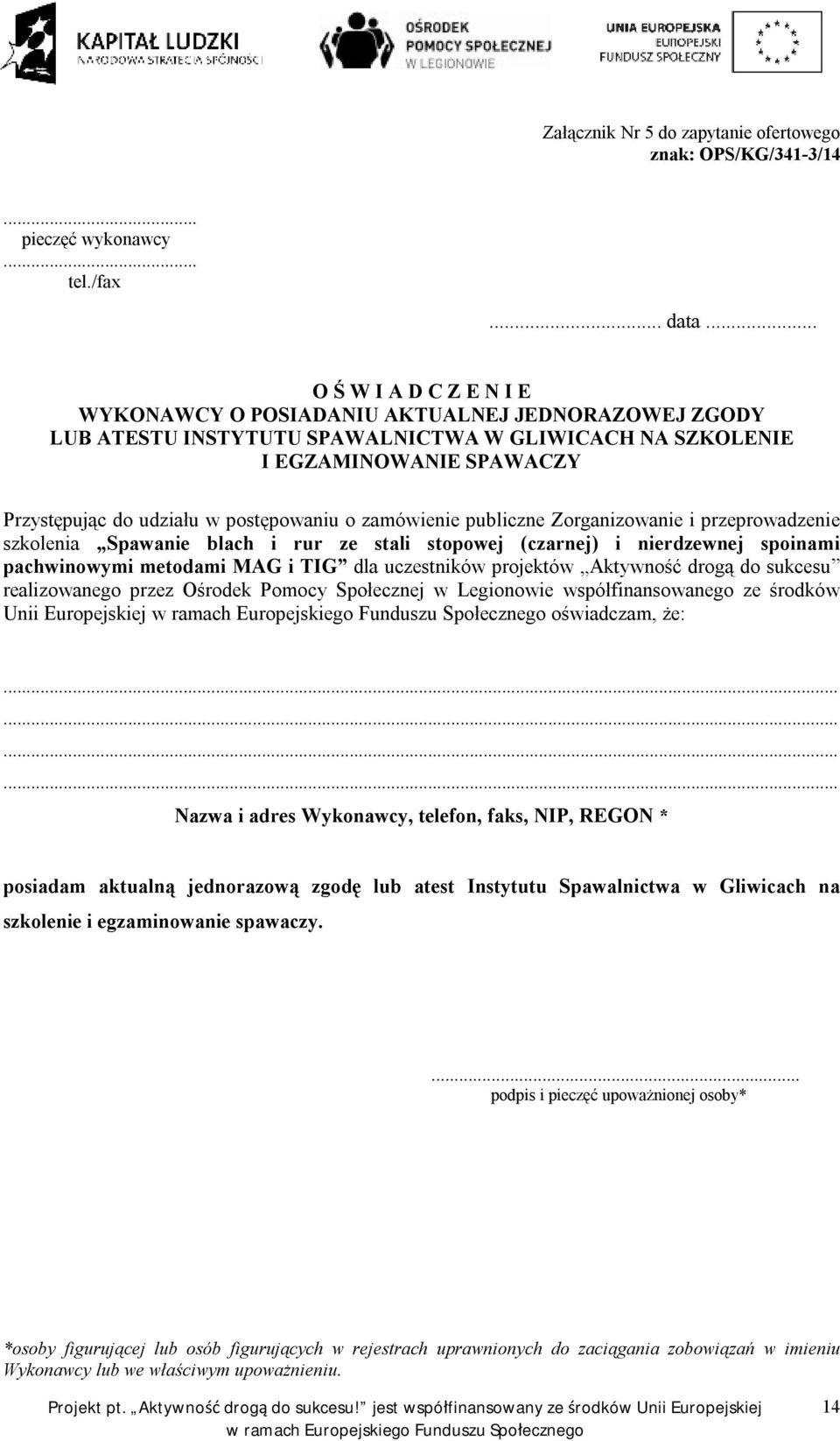 postępowaniu o zamówienie publiczne Zorganizowanie i przeprowadzenie szkolenia Spawanie blach i rur ze stali stopowej (czarnej) i nierdzewnej spoinami pachwinowymi metodami MAG i TIG dla uczestników