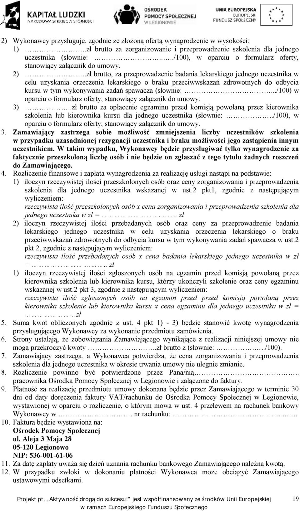 .zł brutto, za przeprowadzenie badania lekarskiego jednego uczestnika w celu uzyskania orzeczenia lekarskiego o braku przeciwwskazań zdrowotnych do odbycia kursu w tym wykonywania zadań spawacza