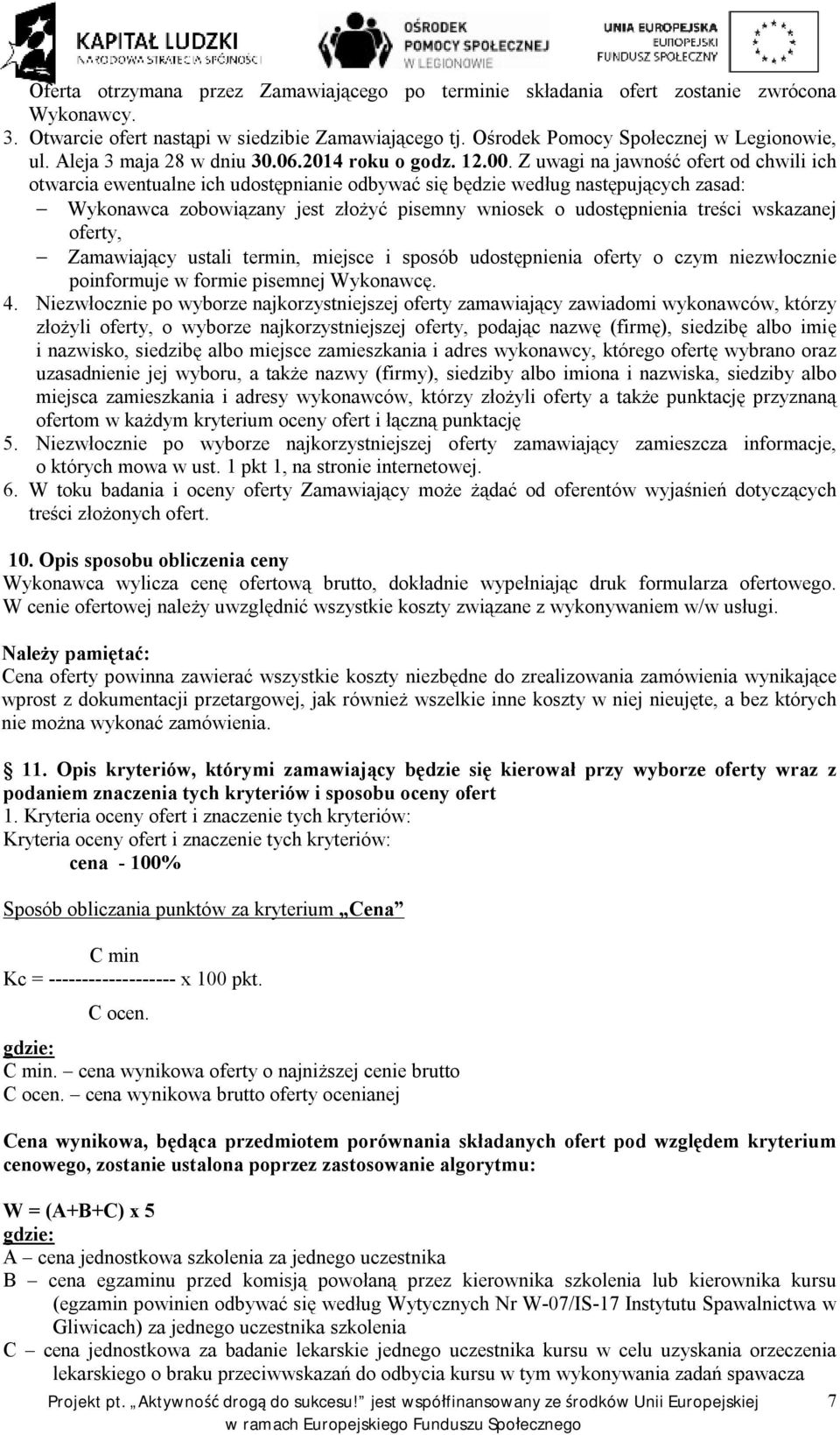 Z uwagi na jawność ofert od chwili ich otwarcia ewentualne ich udostępnianie odbywać się będzie według następujących zasad: Wykonawca zobowiązany jest złożyć pisemny wniosek o udostępnienia treści