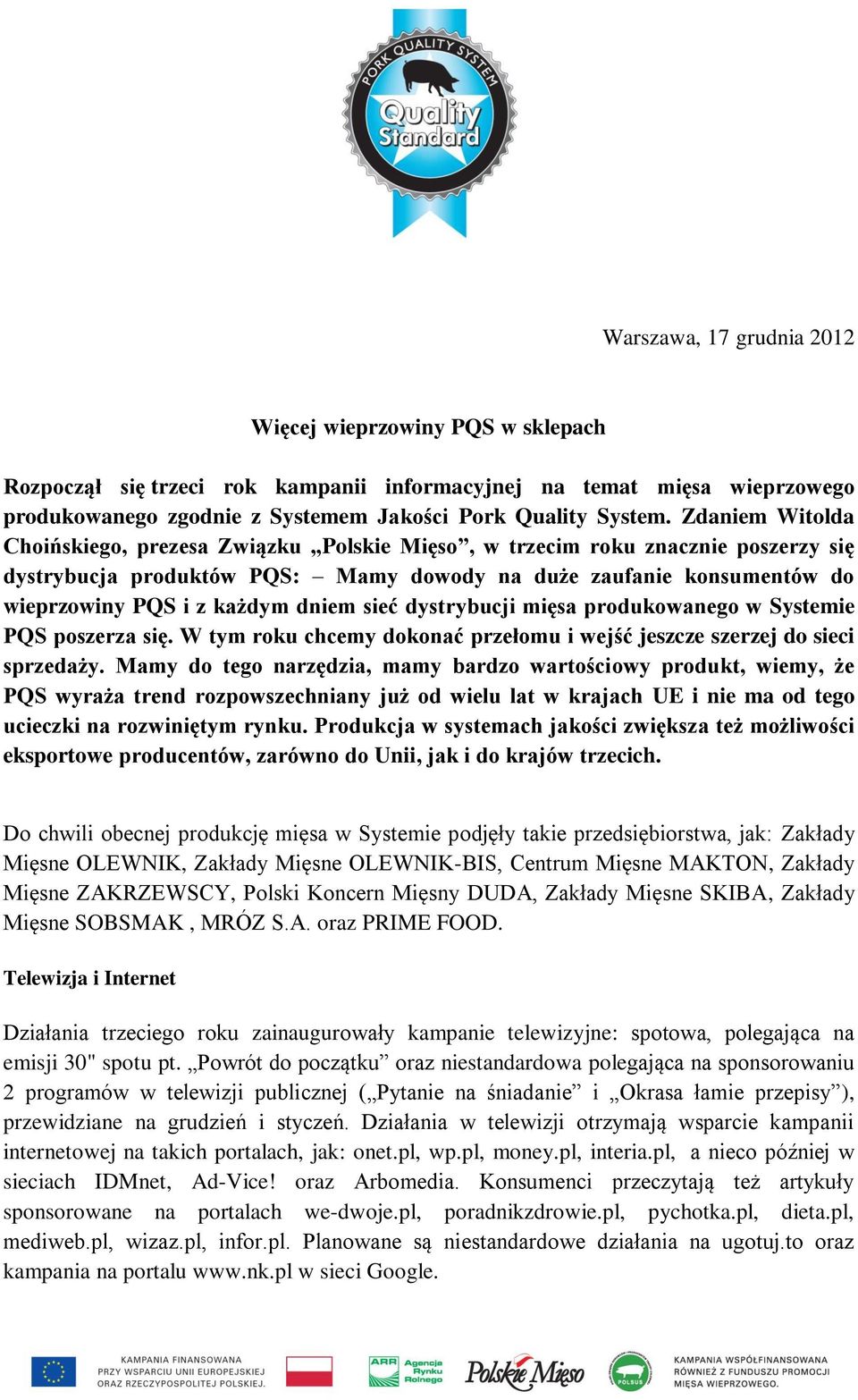 dniem sieć dystrybucji mięsa produkowanego w Systemie PQS poszerza się. W tym roku chcemy dokonać przełomu i wejść jeszcze szerzej do sieci sprzedaży.