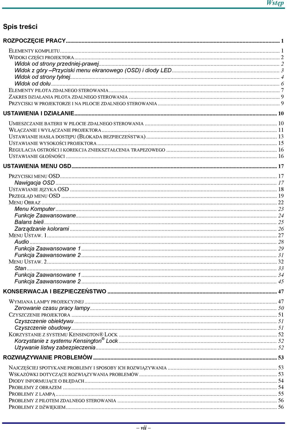 .. 9 USTAWIENIA I DZIAŁANIE... 10 UMIESZCZANIE BATERII W PILOCIE ZDALNEGO STEROWANIA... 10 WŁĄCZANIE I WYŁĄCZANIE PROJEKTORA... 11 USTAWIANIE HASŁA DOSTĘPU (BLOKADA BEZPIECZEŃSTWA).