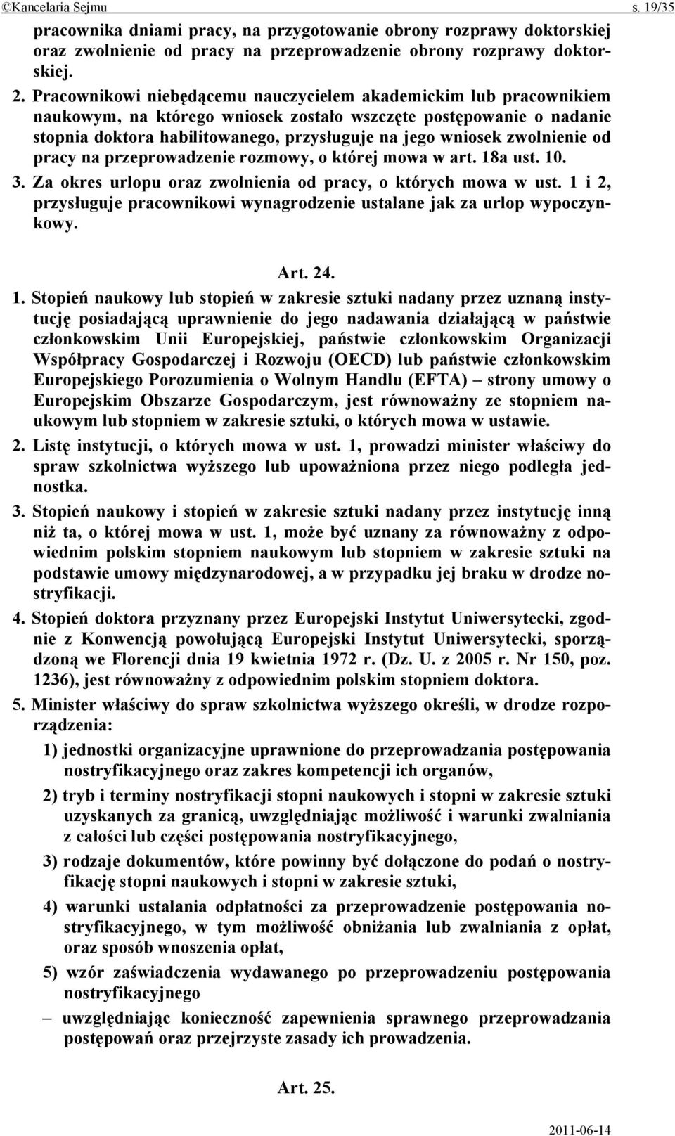 zwolnienie od pracy na przeprowadzenie rozmowy, o której mowa w art. 18a ust. 10. 3. Za okres urlopu oraz zwolnienia od pracy, o których mowa w ust.