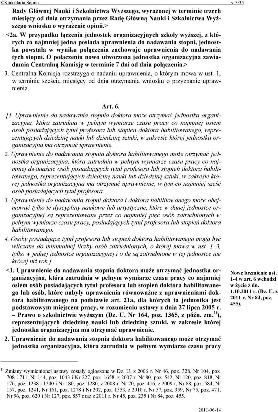 W przypadku łączenia jednostek organizacyjnych szkoły wyższej, z których co najmniej jedna posiada uprawnienia do nadawania stopni, jednostka powstała w wyniku połączenia zachowuje uprawnienia do