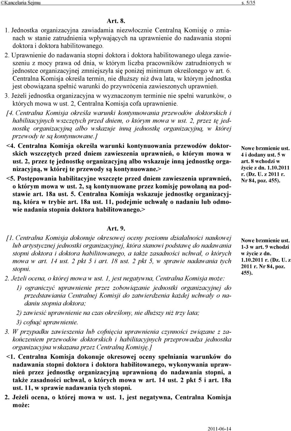 Uprawnienie do nadawania stopni doktora i doktora habilitowanego ulega zawieszeniu z mocy prawa od dnia, w którym liczba pracowników zatrudnionych w jednostce organizacyjnej zmniejszyła się poniżej