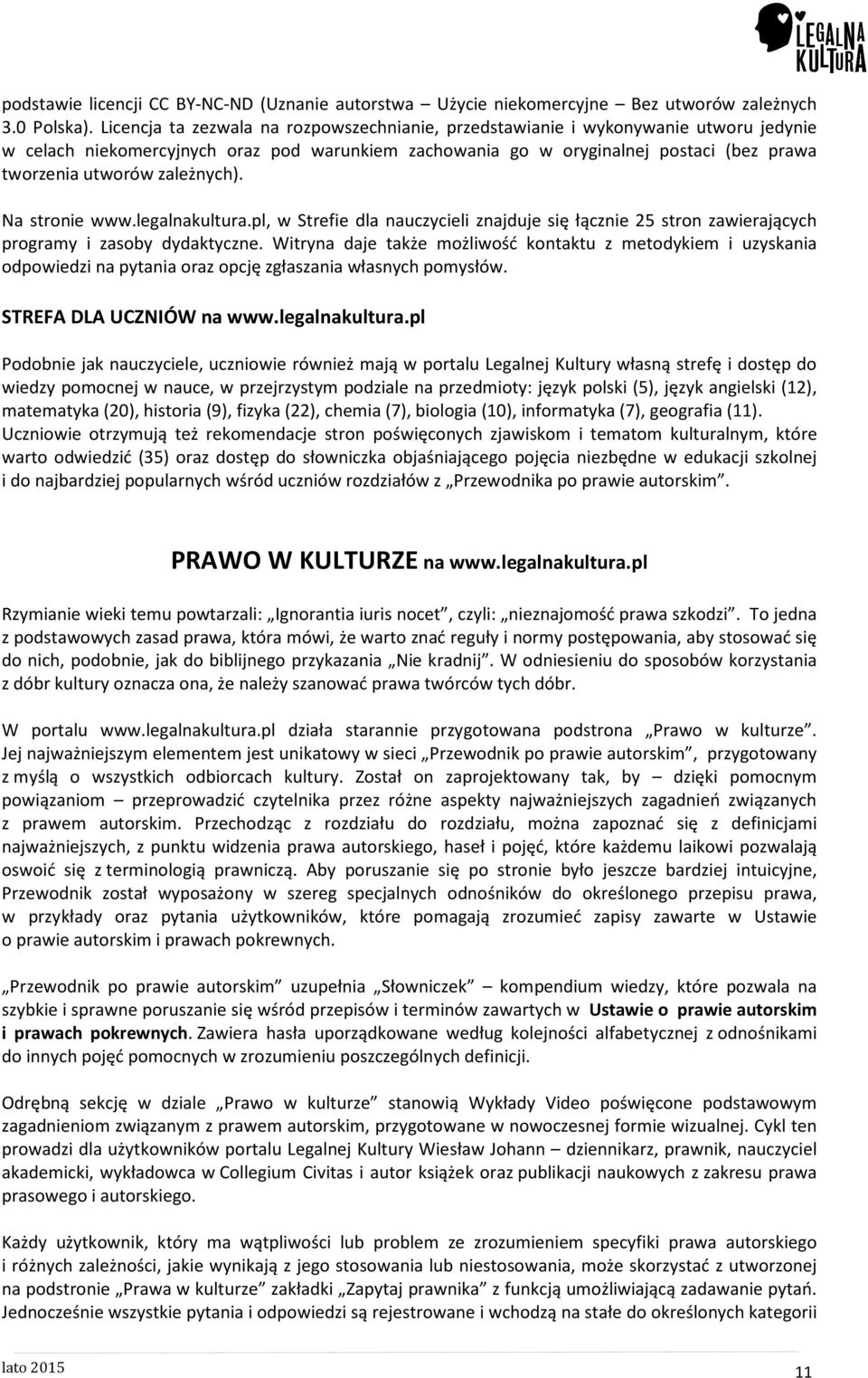 zależnych). Na stronie www.legalnakultura.pl, w Strefie dla nauczycieli znajduje się łącznie 25 stron zawierających programy i zasoby dydaktyczne.