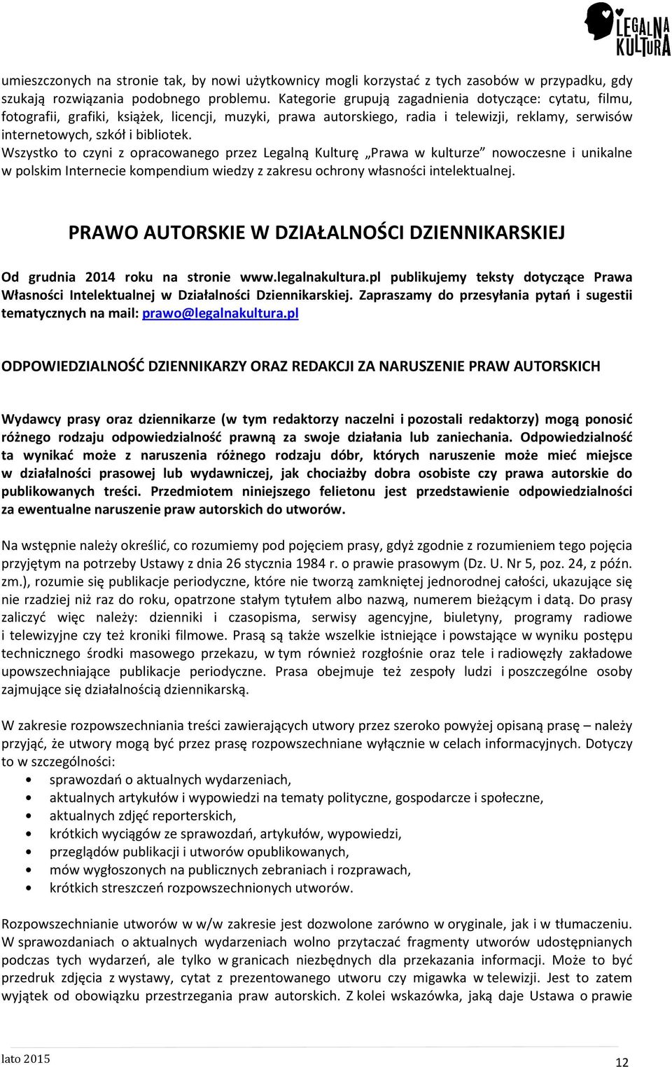 Wszystko to czyni z opracowanego przez Legalną Kulturę Prawa w kulturze nowoczesne i unikalne w polskim Internecie kompendium wiedzy z zakresu ochrony własności intelektualnej.