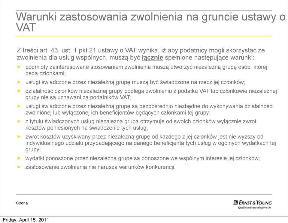 1 pkt 21 ustawy o VAT wynika, iż aby podatnicy mogli skorzystać ze zwolnienia dla usług wspólnych, muszą być łącznie spełnione następujące warunki: podmioty zainteresowane stosowaniem zwolnienia