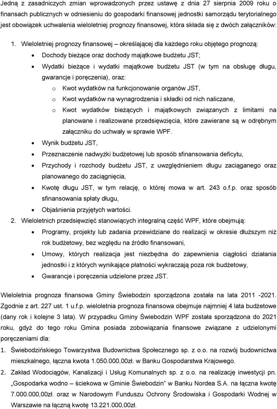 Wieloletniej prognozy finansowej określającej dla każdego roku objętego prognozą: Dochody bieżące oraz dochody majątkowe budżetu JST; Wydatki bieżące i wydatki majątkowe budżetu JST (w tym na obsługę