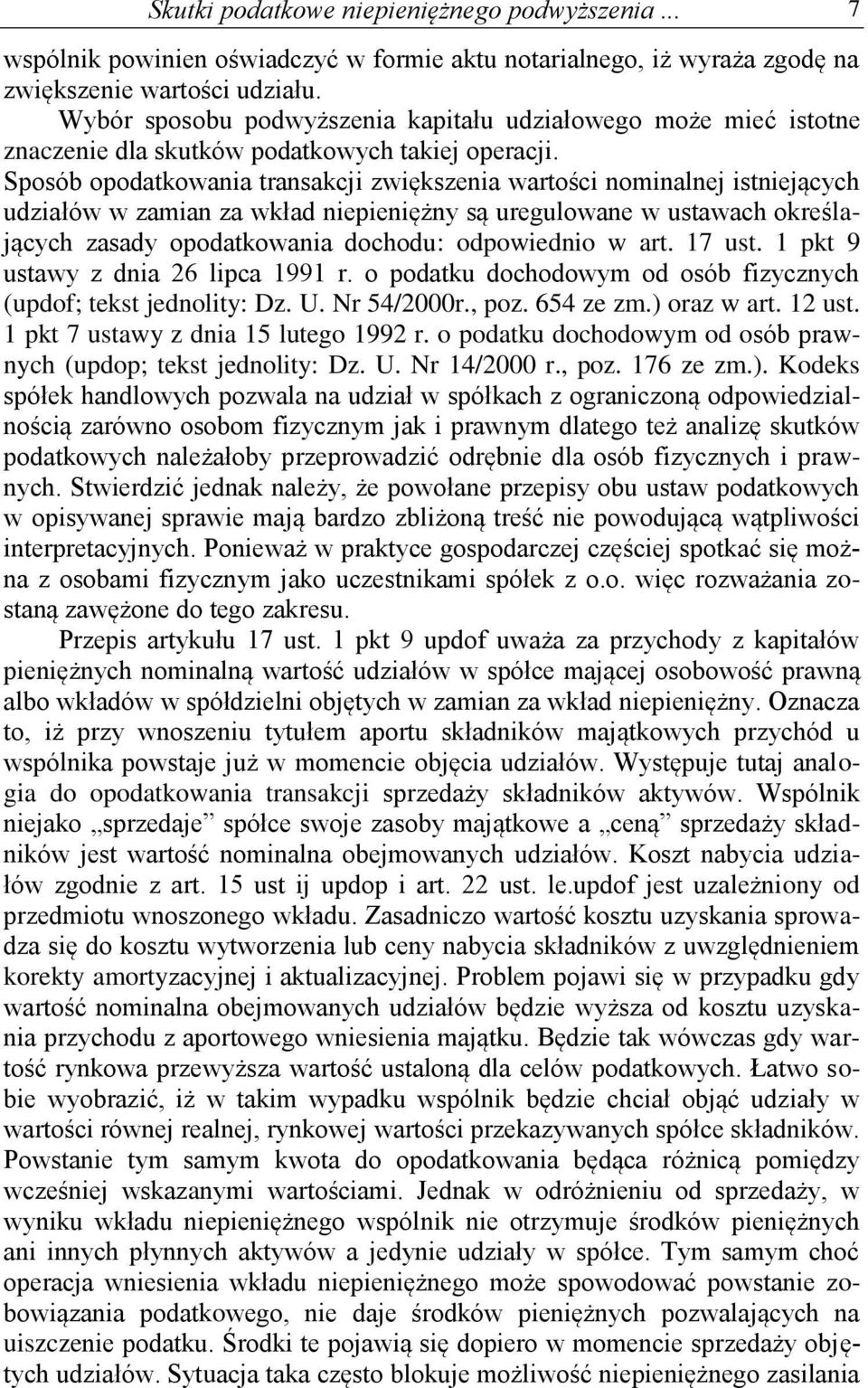 Sposób opodatkowania transakcji zwiększenia wartości nominalnej istniejących udziałów w zamian za wkład niepieniężny są uregulowane w ustawach określających zasady opodatkowania dochodu: odpowiednio