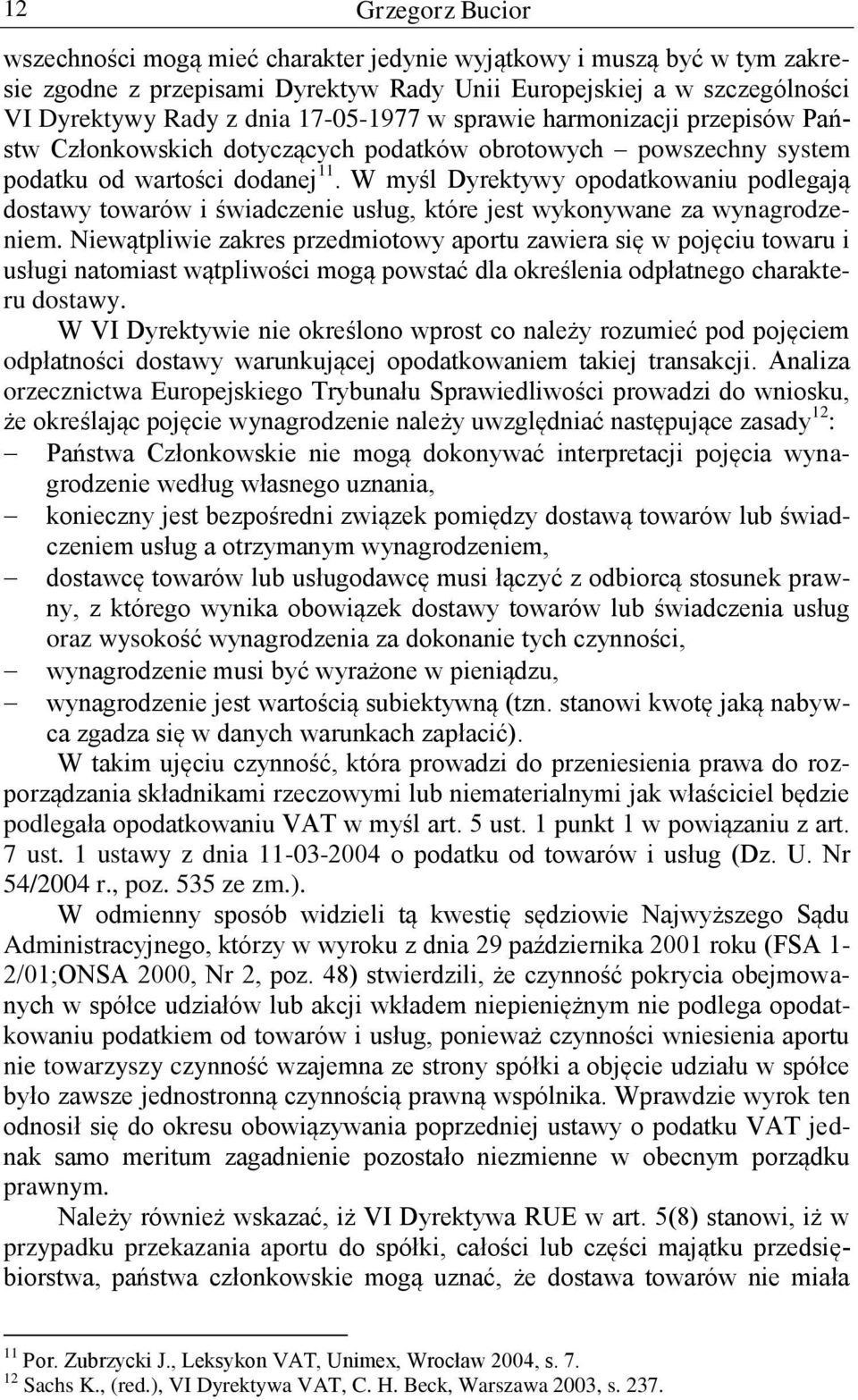 W myśl Dyrektywy opodatkowaniu podlegają dostawy towarów i świadczenie usług, które jest wykonywane za wynagrodzeniem.