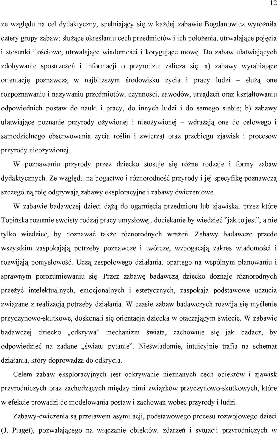 Do zabaw ułatwiających zdobywanie spostrzeżeń i informacji o przyrodzie zalicza się: a) zabawy wyrabiające orientację poznawczą w najbliższym środowisku życia i pracy ludzi służą one rozpoznawaniu i