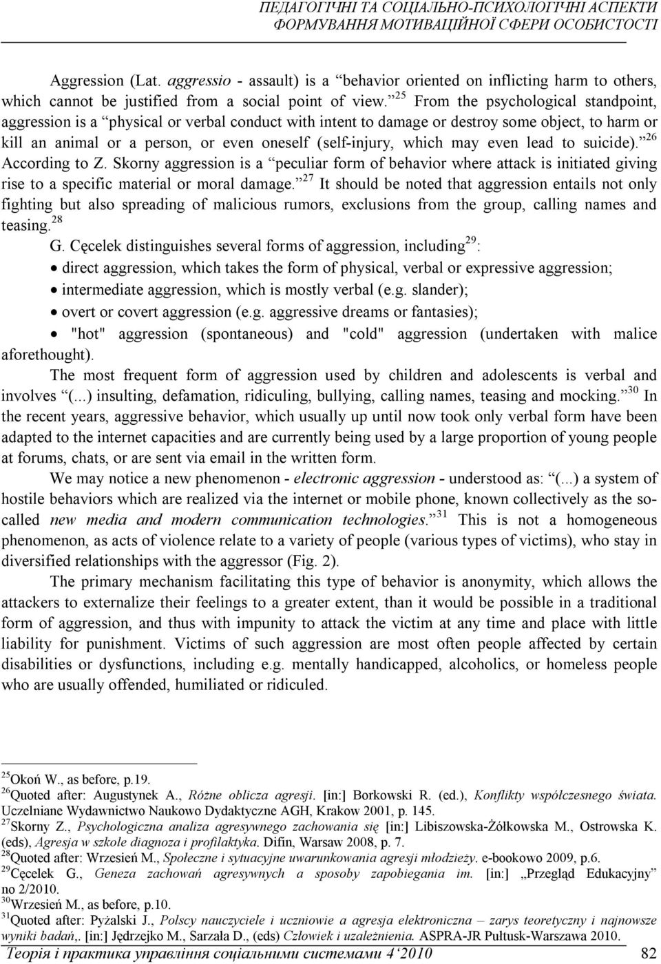 which may even lead to suicide). 26 According to Z. Skorny aggression is a peculiar form of behavior where attack is initiated giving rise to a specific material or moral damage.