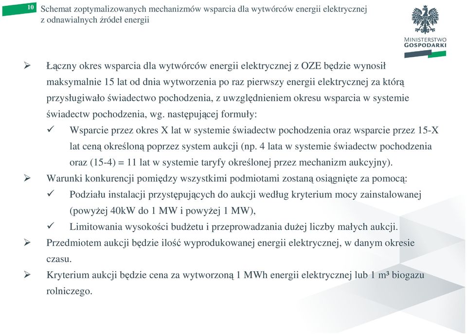 następującej formuły: Wsparcie przez okres X lat w systemie świadectw pochodzenia oraz wsparcie przez 15-X lat ceną określoną poprzez system aukcji (np.