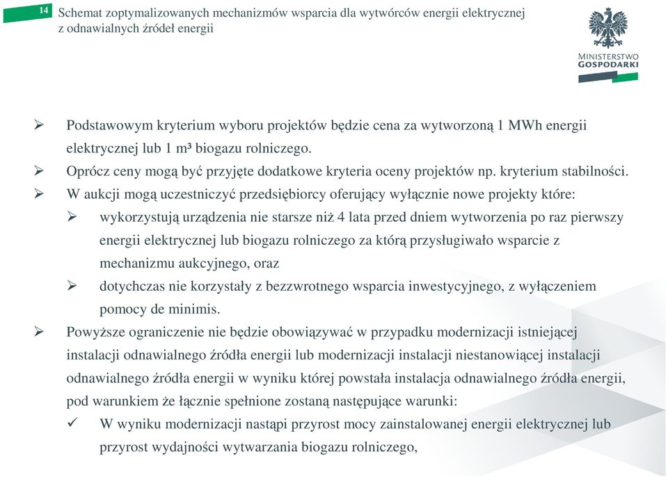 W aukcji mogą uczestniczyć przedsiębiorcy oferujący wyłącznie nowe projekty które: wykorzystują urządzenia nie starsze niŝ 4 lata przed dniem wytworzenia po raz pierwszy energii elektrycznej lub