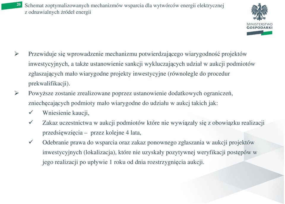 PowyŜsze zostanie zrealizowane poprzez ustanowienie dodatkowych ograniczeń, zniechęcających podmioty mało wiarygodne do udziału w aukcj takich jak: Wniesienie kaucji, Zakaz uczestnictwa w aukcji