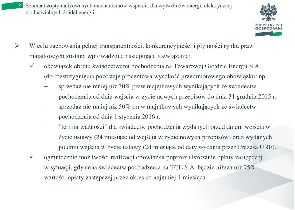 sprzedaŝ nie mniej niŝ 30% praw majątkowych wynikających ze świadectw pochodzenia od dnia wejścia w Ŝycie nowych przepisów do dnia 31 grudnia 2015 r.