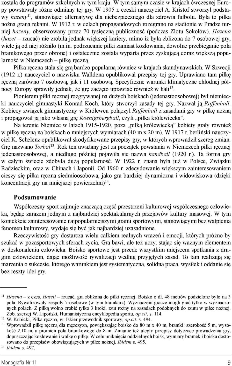 w celach propagandowych rozegrano na stadionie w Pradze turniej hazeny, obserwowany przez 70 tysiêczn¹ publicznoœæ (podczas Zlotu Soko³ów).