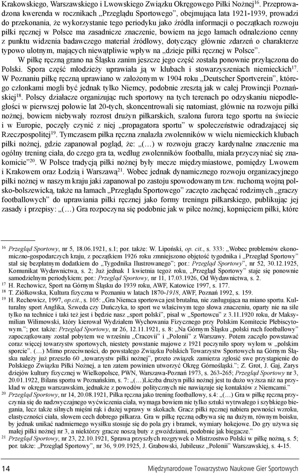 w Polsce ma zasadnicze znaczenie, bowiem na jego ³amach odnaleziono cenny z punktu widzenia badawczego materia³ Ÿród³owy, dotycz¹cy g³ównie zdarzeñ o charakterze typowo ulotnym, maj¹cych niew¹tpliwie