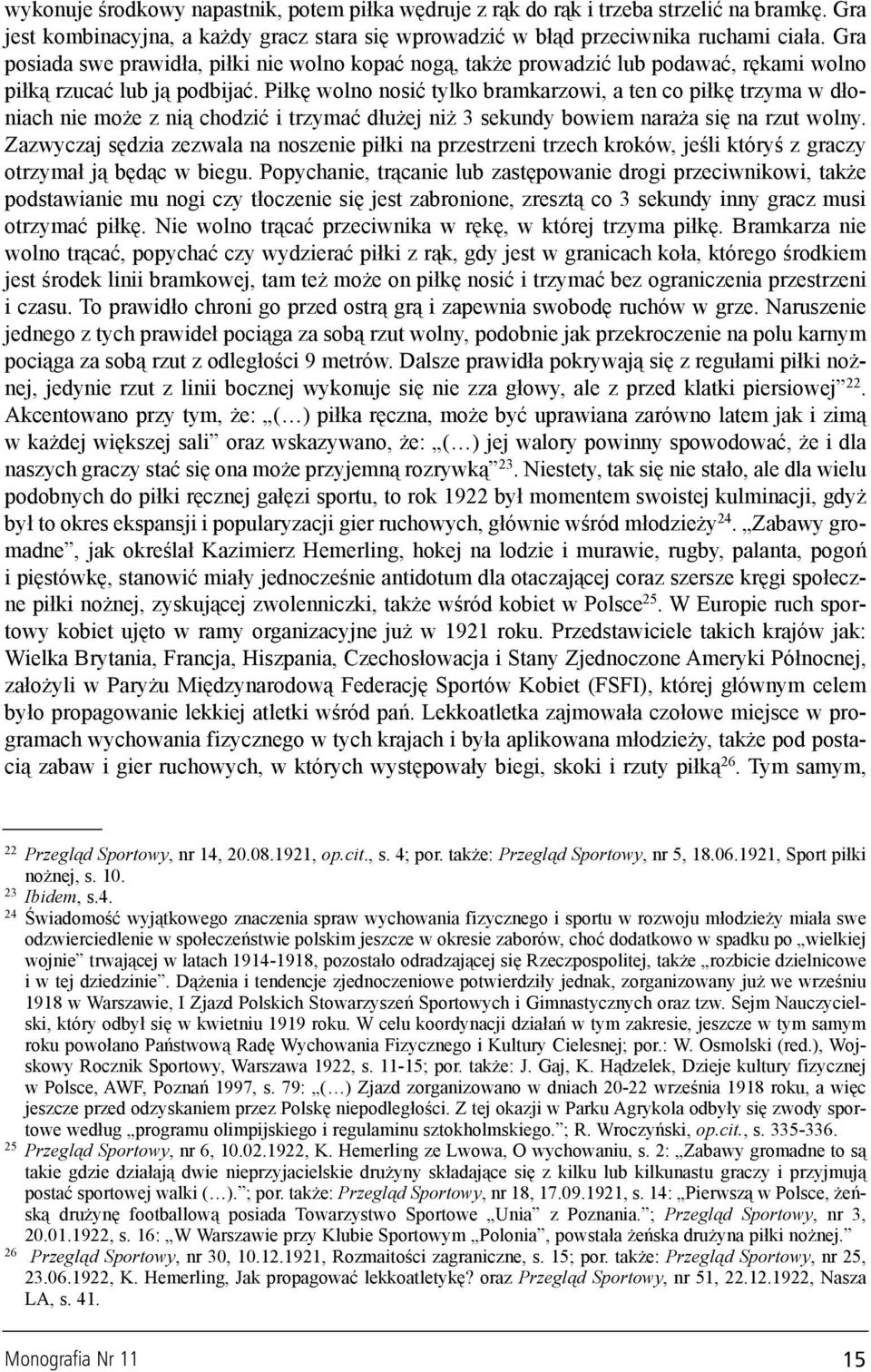 Pi³kê wolno nosiæ tylko bramkarzowi, a ten co pi³kê trzyma w d³oniach nie mo e z ni¹ chodziæ i trzymaæ d³u ej ni 3 sekundy bowiem nara a siê na rzut wolny.