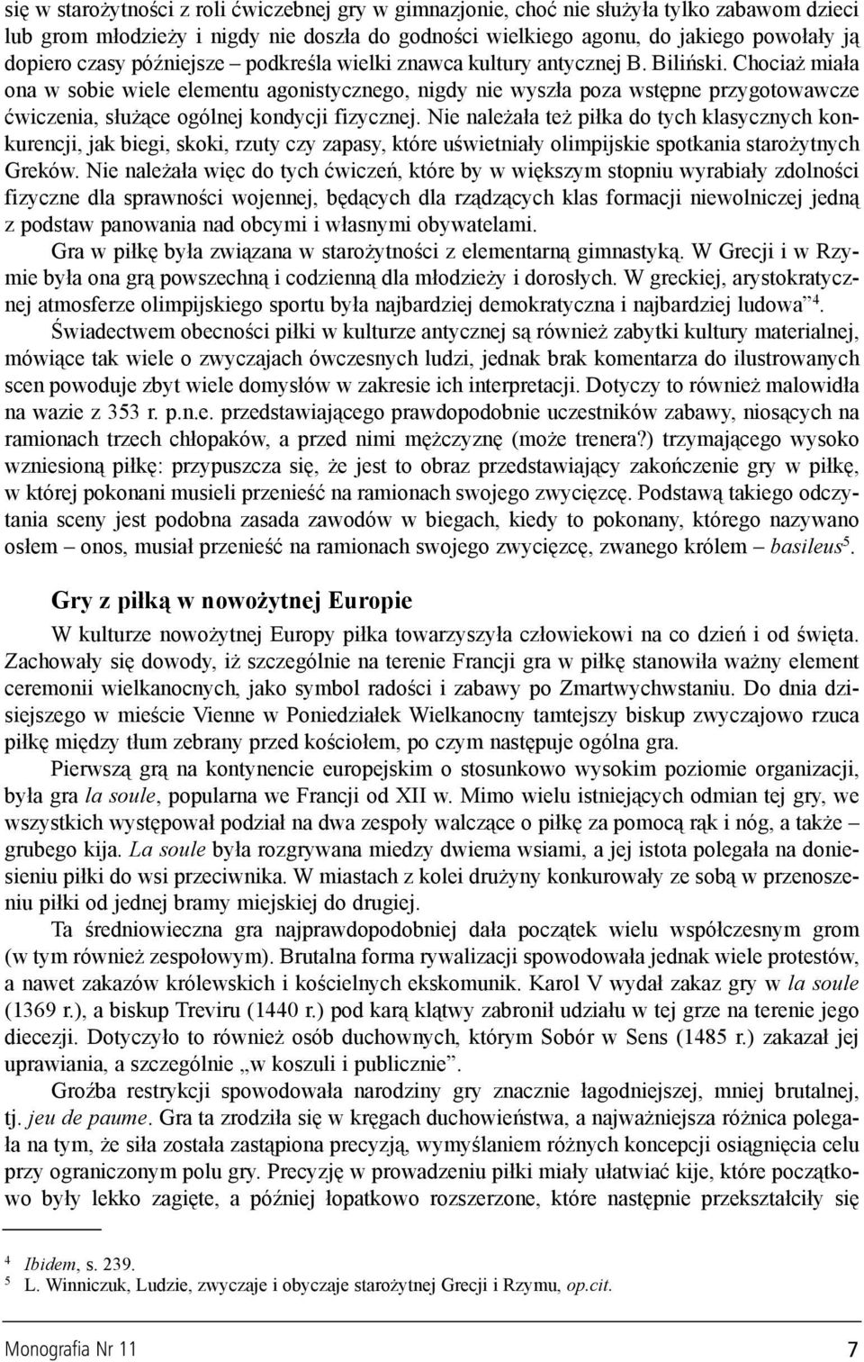 Chocia mia³a ona w sobie wiele elementu agonistycznego, nigdy nie wysz³a poza wstêpne przygotowawcze æwiczenia, s³u ¹ce ogólnej kondycji fizycznej.