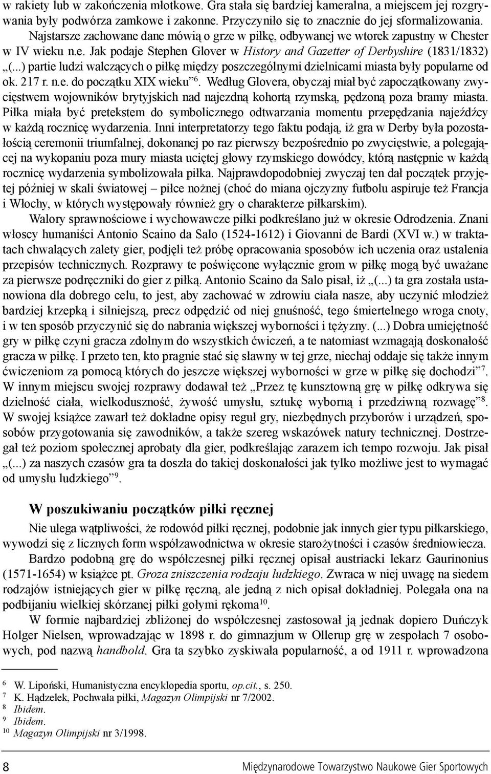 ..) partie ludzi walcz¹cych o pi³kê miêdzy poszczególnymi dzielnicami miasta by³y popularne od ok. 217 r. n.e. do pocz¹tku XIX wieku 6.