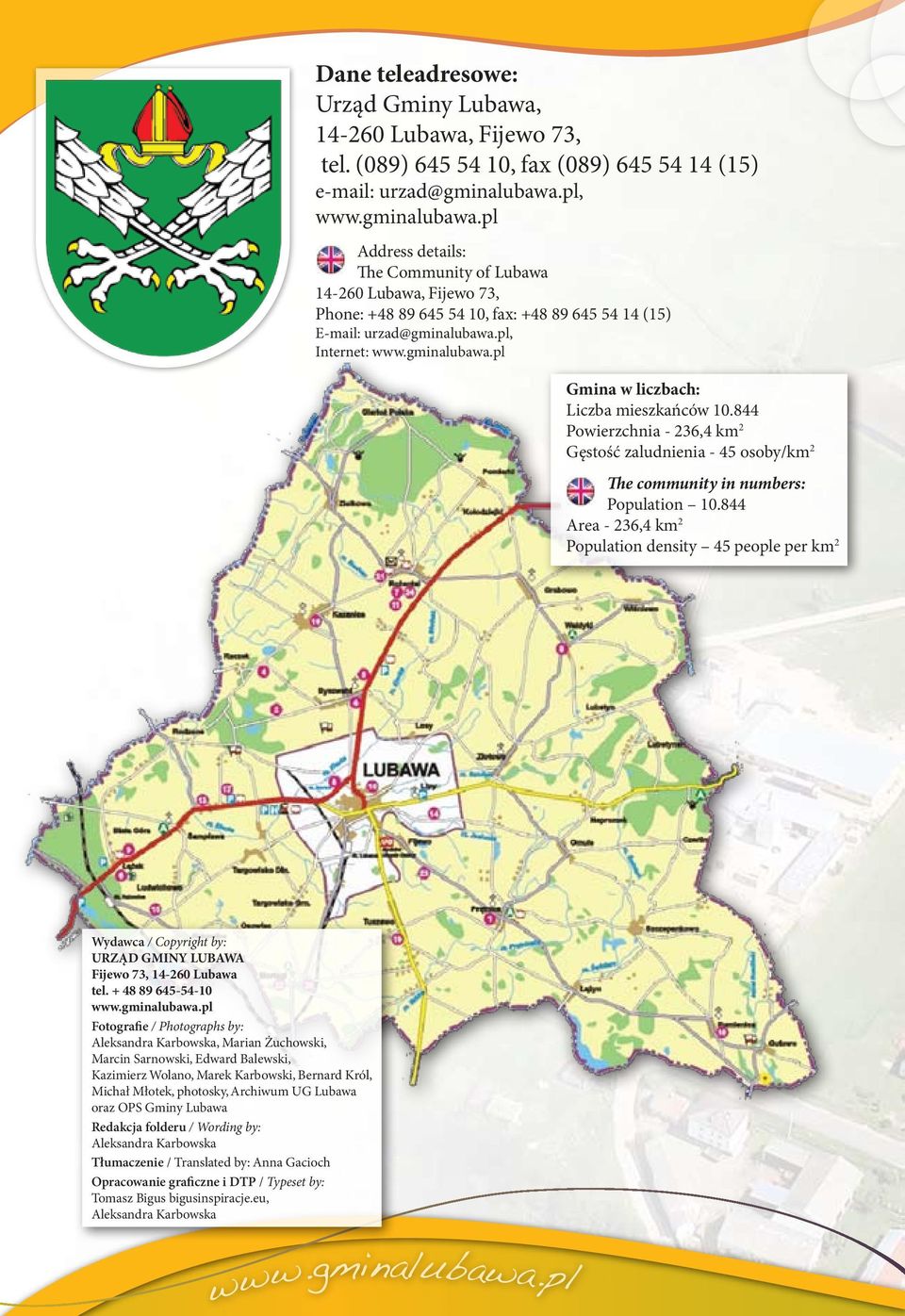 pl, Internet: Gmina w liczbach: Liczba mieszkańców 10.844 Powierzchnia - 236,4 km 2 Gęstość zaludnienia - 45 osoby/km 2 The community in numbers: Population 10.