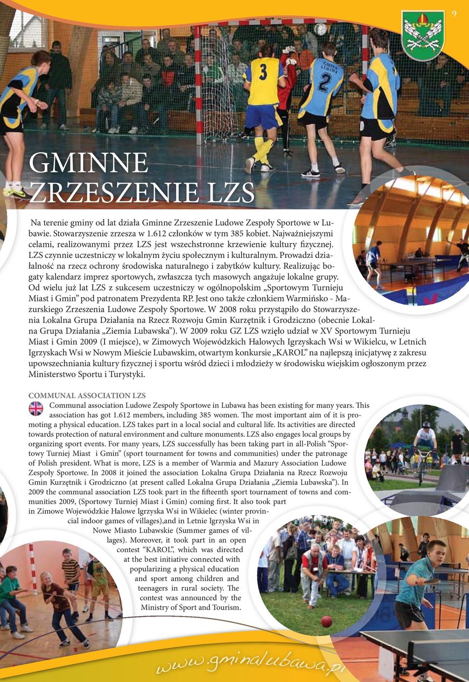 Prowadzi działalność na rzecz ochrony środowiska naturalnego i zabytków kultury. Realizując bogaty kalendarz imprez sportowych, zwłaszcza tych masowych angażuje lokalne grupy.