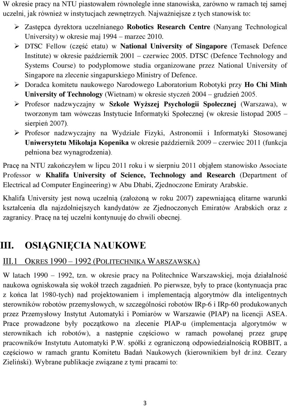 DTSC Fellow (część etatu) w National University of Singapore (Temasek Defence Institute) w okresie październik 2001 czerwiec 2005.