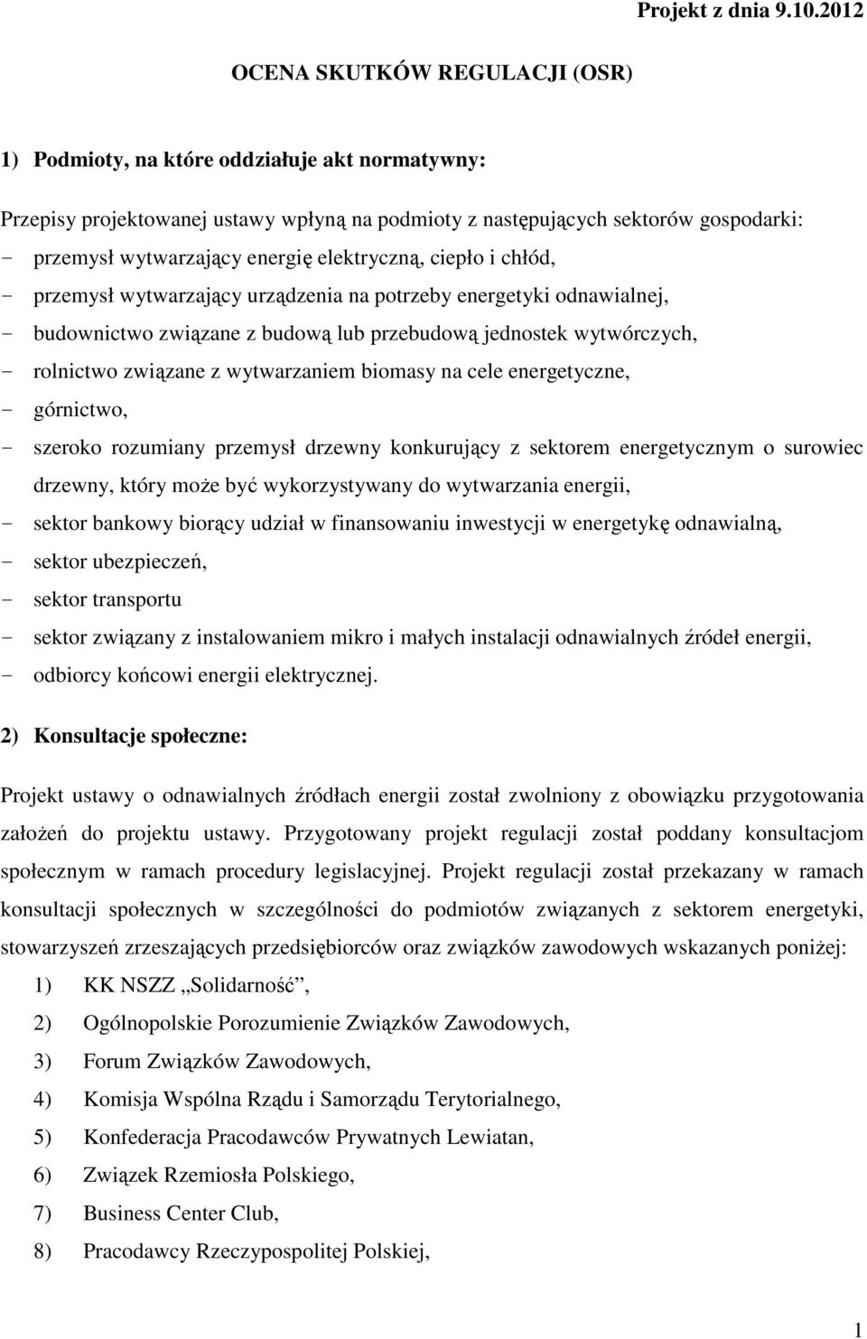 energię elektryczną, ciepło i chłód, - przemysł wytwarzający urządzenia na potrzeby energetyki odnawialnej, - budownictwo związane z budową lub przebudową jednostek wytwórczych, - rolnictwo związane