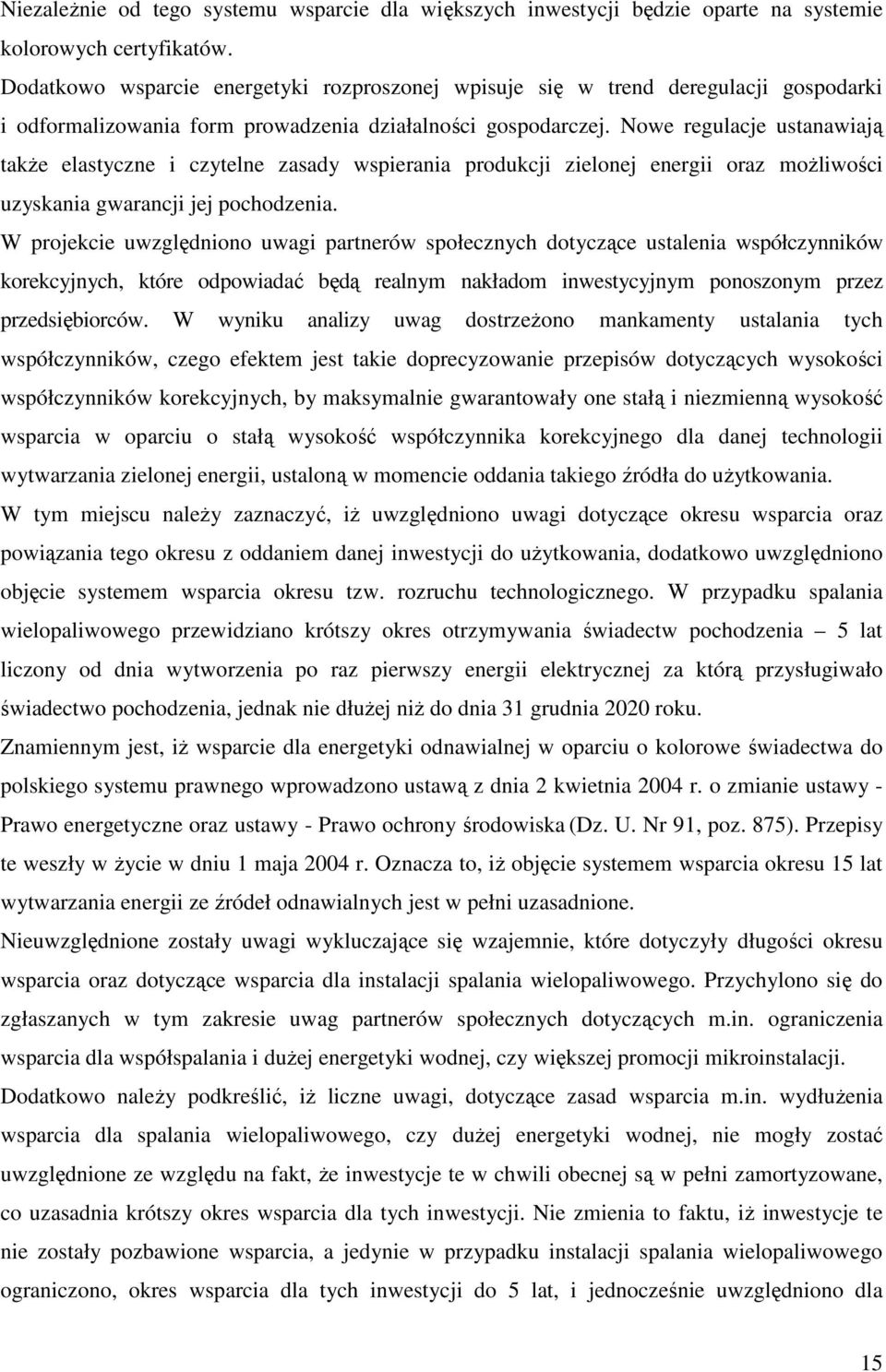 Nowe regulacje ustanawiają także elastyczne i czytelne zasady wspierania produkcji zielonej energii oraz możliwości uzyskania gwarancji jej pochodzenia.