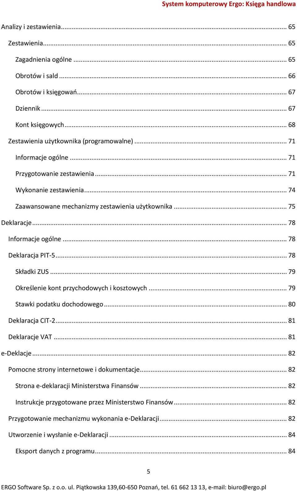 .. 78 Składki ZUS... 79 Określenie kont przychodowych i kosztowych... 79 Stawki podatku dochodowego... 80 Deklaracja CIT-2... 81 Deklaracje VAT... 81 e-deklacje.