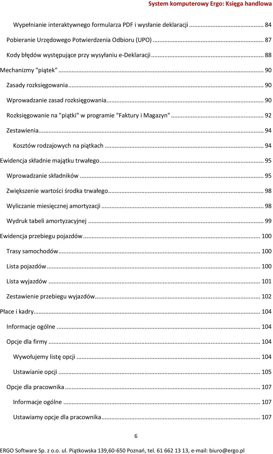 .. 94 Kosztów rodzajowych na piątkach... 94 Ewidencja składnie majątku trwałego... 95 Wprowadzanie składników... 95 Zwiększenie wartości środka trwałego... 98 Wyliczanie miesięcznej amortyzacji.