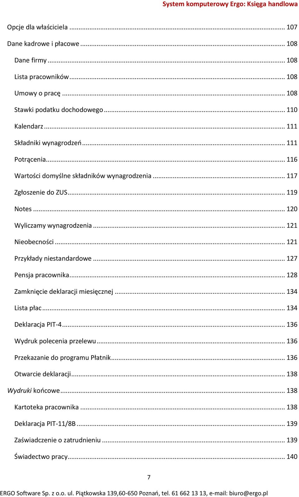 .. 121 Przykłady niestandardowe... 127 Pensja pracownika... 128 Zamknięcie deklaracji miesięcznej... 134 Lista płac... 134 Deklaracja PIT-4... 136 Wydruk polecenia przelewu.