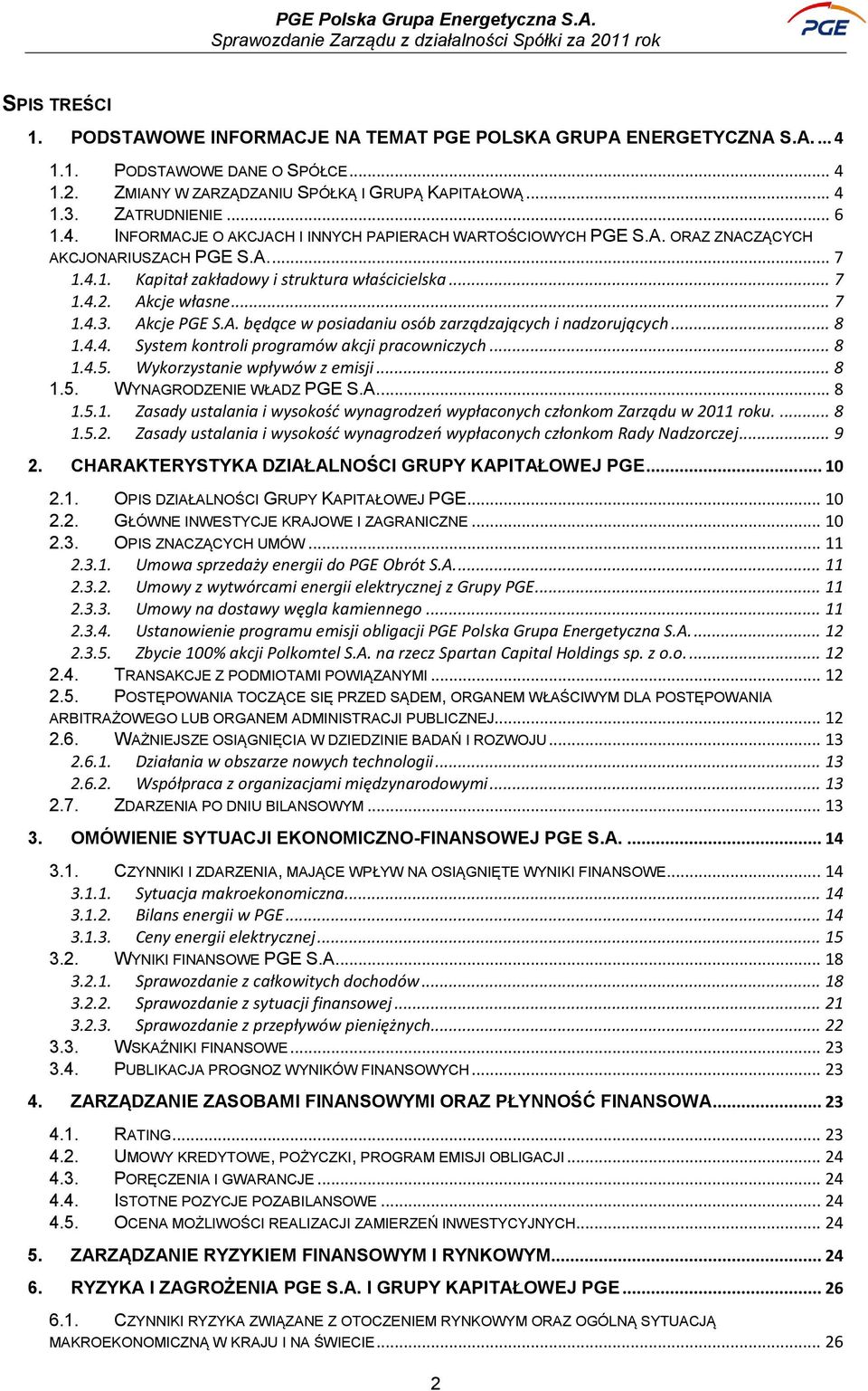 Akcje PGE S.A. będące w posiadaniu osób zarządzających i nadzorujących... 8 1.4.4. System kontroli programów akcji pracowniczych... 8 1.4.5. Wykorzystanie wpływów z emisji... 8 1.5. WYNAGRODZENIE WŁADZ PGE S.