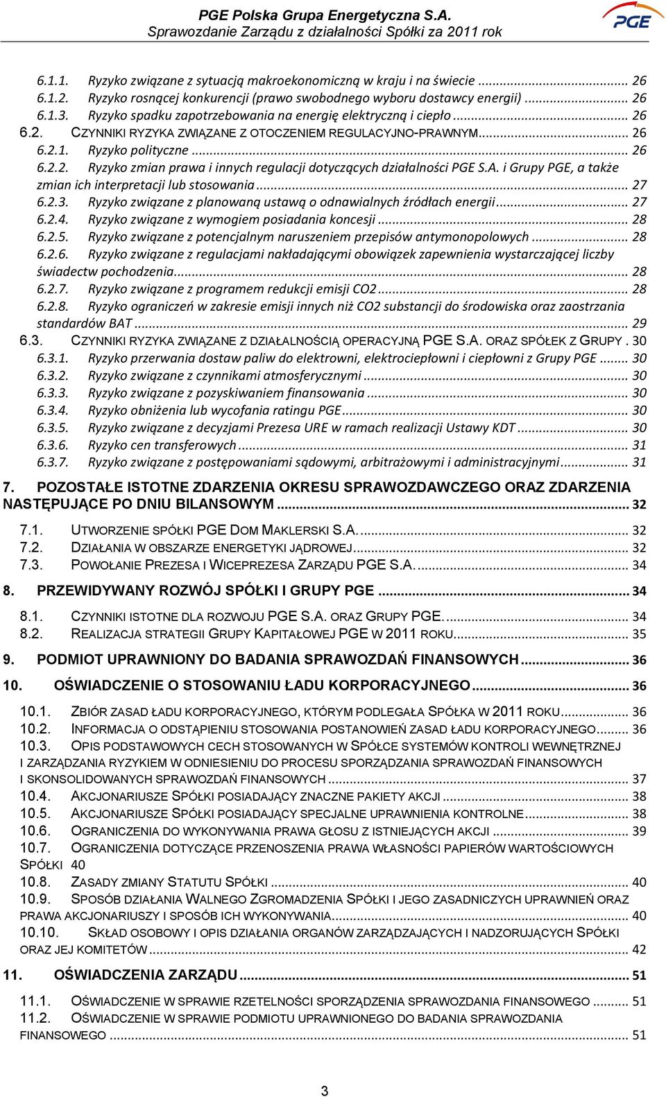 A. i Grupy PGE, a także zmian ich interpretacji lub stosowania... 27 6.2.3. Ryzyko związane z planowaną ustawą o odnawialnych źródłach energii... 27 6.2.4.