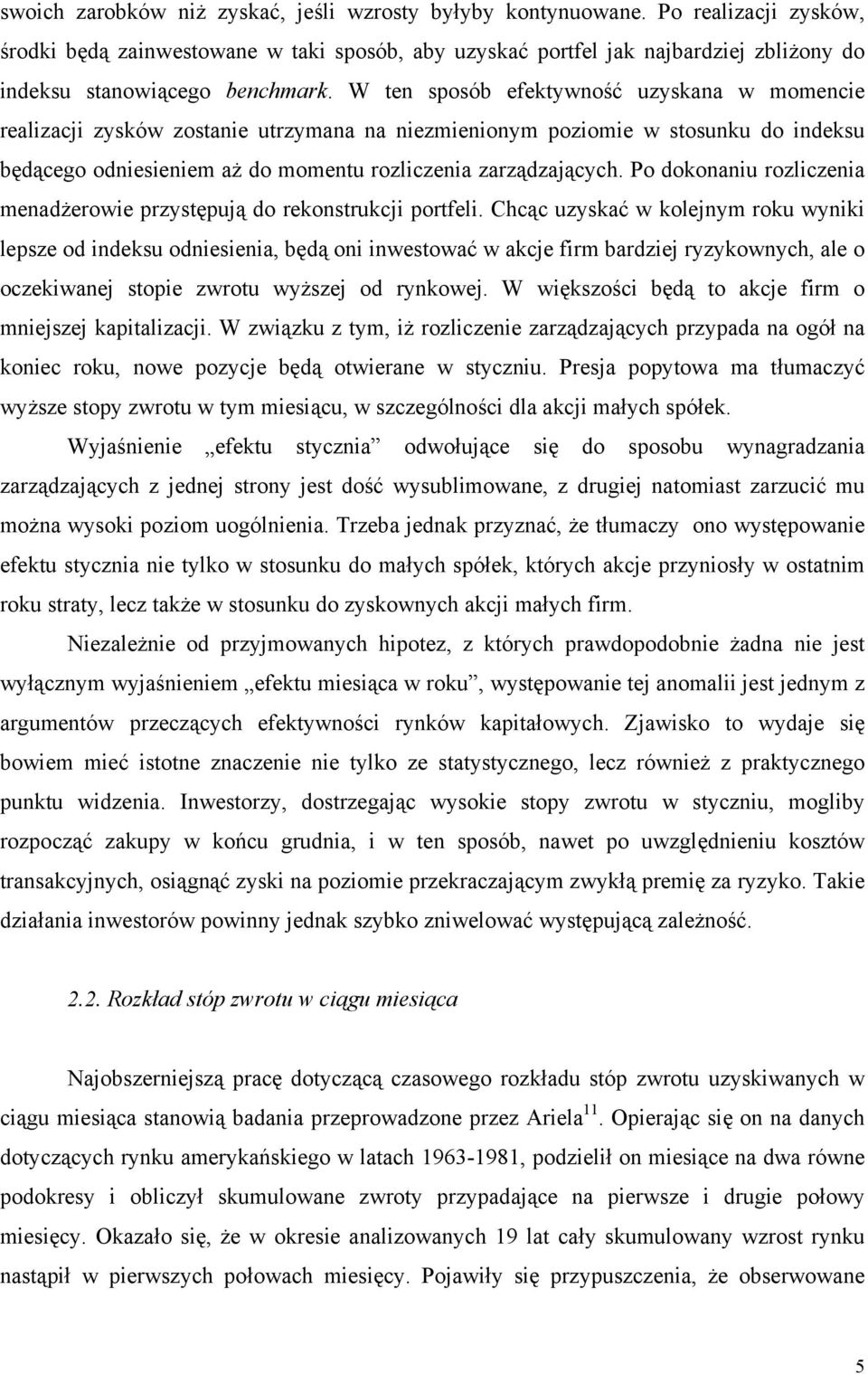 W ten sposób efektywność uzyskana w momencie realizacji zysków zostanie utrzymana na niezmienionym poziomie w stosunku do indeksu będącego odniesieniem aż do momentu rozliczenia zarządzających.