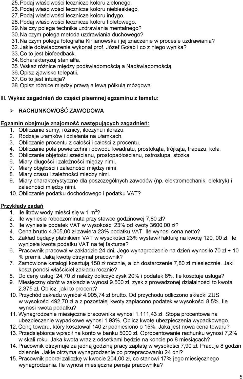 Na czym polega fotografia Kirlianowska i jej znaczenie w procesie uzdrawiania? 32. Jakie doświadczenie wykonał prof. Józef Gołąb i co z niego wynika? 33. Co to jest biofeedback. 34.