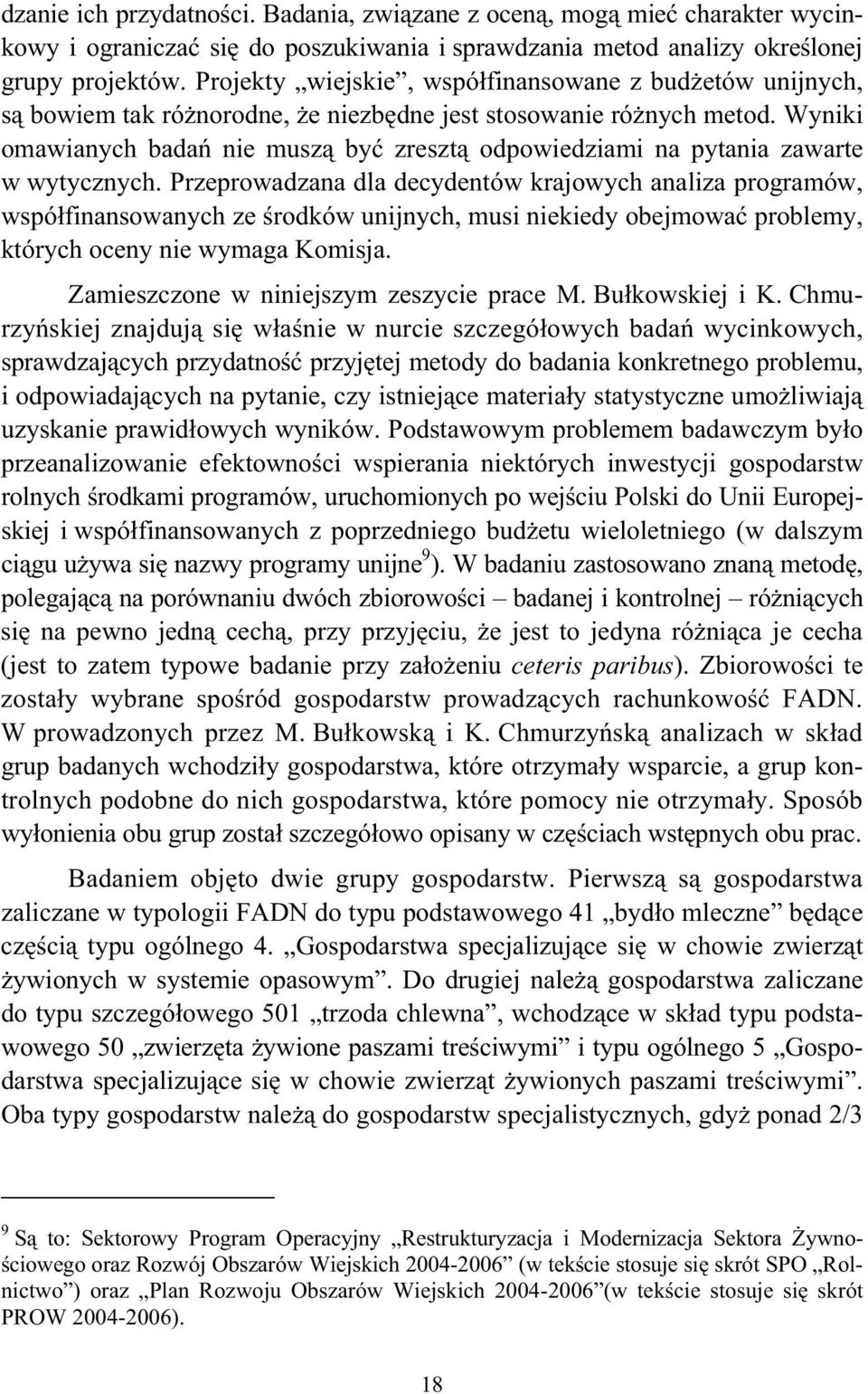 Wyniki omawianych bada nie musz by zreszt odpowiedziami na pytania zawarte w wytycznych.