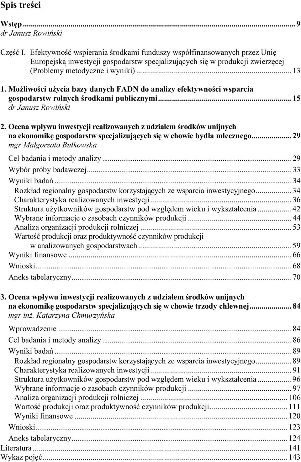 Mo liwo ci u ycia bazy danych FADN do analizy efektywno ci wsparcia gospodarstw rolnych rodkami publicznymi... 15 dr Janusz Rowi ski 2.