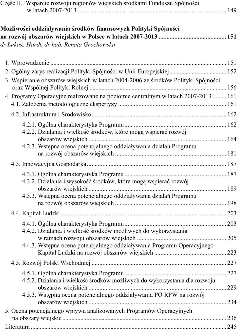 Ogólny zarys realizacji Polityki Spójno ci w Unii Europejskiej... 152 3. Wspieranie obszarów wiejskich w latach 2004-2006 ze rodków Polityki Spójno ci oraz Wspólnej Polityki Rolnej... 156 4.